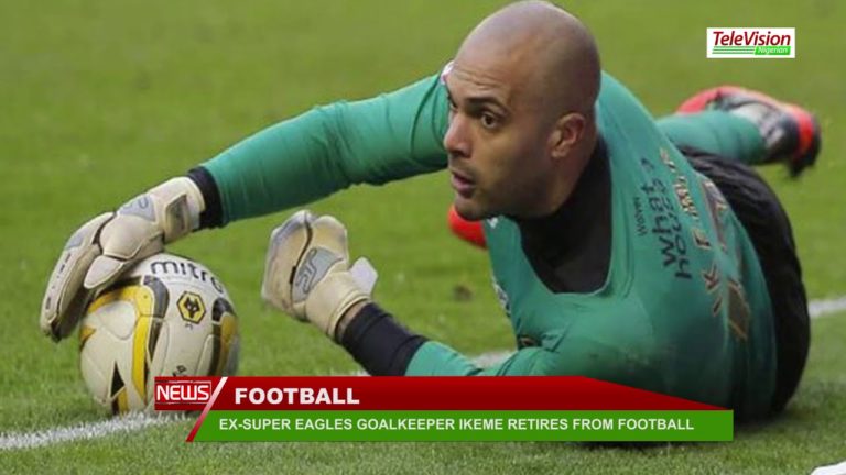 EX SUPER EAGLES GOALKEEPER IKEME RETIRES FROM FOOTBALL