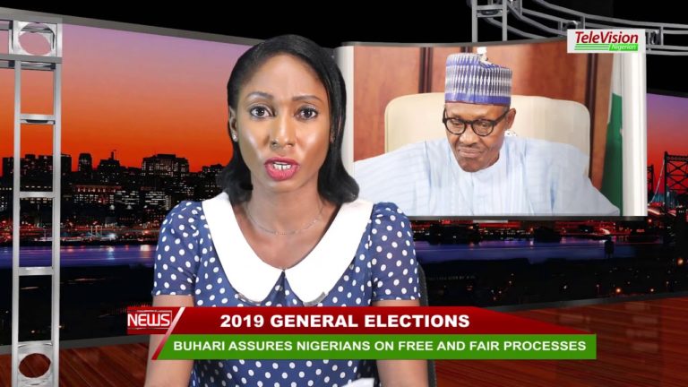BUHARI ASSURES NIGERIANS ON FREE AND FAIR PROCESSES IN 2019 GENERAL ELECTIONS