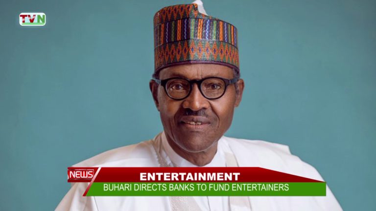 BUHARI DIRECTS BANKS TO FUND ENTERTAINERS