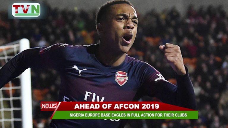AHEAD OF AFCON 2019: NIGERIA EUROPE BASE EAGLES IN FULL ACTION FOR THEIR CLUBS