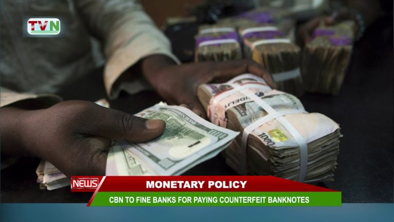MONETARY POLICY: CBN TO FINE BANKS FOR PAYING COUNTERFEIT BANKNOTES