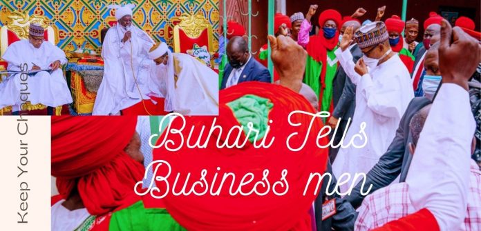 Buhari Tells Businessmen To Keep